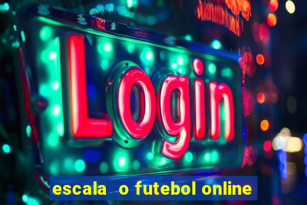 escala  o futebol online